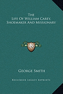 The Life of William Carey, Shoemaker and Missionary