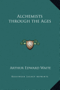 Alchemists Through the Ages