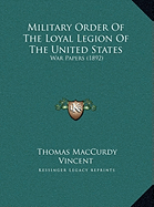 Military Order of the Loyal Legion of the United States Military Order of the Loyal Legion of the United States: War Papers (1892) War Papers (1892)