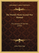 The World's Work Second War Manual the World's Work Second War Manual: The Conduct of the War (1914) the Conduct of the War (1914)