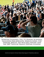Sporting Scandals, Vol. 13: Doping Scandals, Including Ben Johnson, Marion Jones, Usc Steroid, Balco, the Mitchell Report, and the 2007 Tour de France Doping Scandal