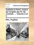 Isabella Et Henri, Traduit de L'Anglois Par M. de Cantwel. ... Volume 2 of 4