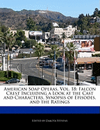 American Soap Operas, Vol. 18: Falcon Crest Including a Look at the Cast and Characters, Synopsis of Episodes, and the Ratings