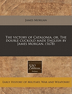 The Victory of Catalonia, Or, the Double Cuckold Made English by James Morgan. (1678)