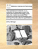 The Experienc'd Huntsman, Or, a Collection of Observations Upon the Nature and Chace of the Stagg, Buck, Hare, Fox, Martern and Otter with Directions Concerning the Breeding and Entring of Hounds: Also the Qualifications