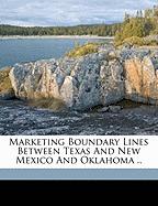Marketing Boundary Lines Between Texas and New Mexico and Oklahoma ..