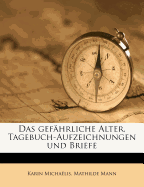 Das Gef Hrliche Alter, Tagebuch-Aufzeichnungen Und Briefe
