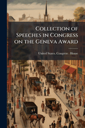 Collection of Speeches in Congress on the Geneva Award