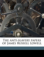 The Anti-Slavery Papers of James Russell Lowell Volume 02
