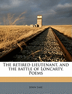 The Retired Lieutenant, and the Battle of Loncarty. Poems Volume 2