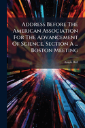 Address Before the American Association for the Advancement of Science, Section a ... Boston Meeting