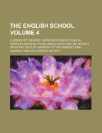The English School Volume 4; A Series of the Most Approved Productions in Painting and Sculpture Executed by British Artists from the Days of Hogarth to the Present Time
