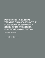 Psychiatry; A Clinical Treatise on Diseases of the Fore-Brain Based Upon a Study of Its Structure, Functions, and Nutrition