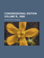 Congressional Edition Volume . 5880