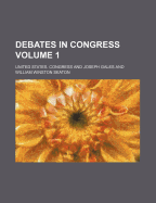 Debates in Congress Volume 1