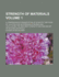 Strength of Materials Volume 1; A Comprehensive Presentation of Scientific Methods of Locating and Determining Stresses and Calculating the Required Strength and Dimensions of Building Materials