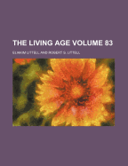 The Living Age Volume 83