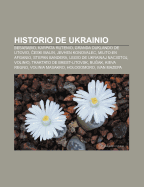 Historio de Ukrainio: Besarabio, Karpata Rutenio, Granda Duklando de Litovio, Eski Malin, Jevhen Konovalec, Milito En Afganio, Stepan Bandera, Legio de Ukrainaj Naciistoj, Volinio, Traktato de Brest-Litovsk, Bu AK, Kieva Regno, Volinia Masakro