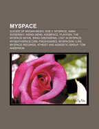 Myspace: Suicide of Megan Meier, Doe v. MySpace, Anna Svidersky, Wendi Deng, Koobface, Playfish, The MySpace Movie, Brad Greenspan Source: Wikipedia