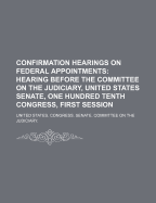 Confirmation Hearings on Federal Appointments: Hearing Before the Committee on the Judiciary, United States Senate