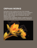 Orphan Works: Proposals for a Legislative Solution: Hearing Before the Subcommittee on Intellectual Property of the Committee on the Judiciary