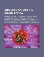 Anglican Schools in South Africa: Diocesan College, St. Andrew's College, St John's College, St. Andrew's School, Bloemfontein, Herschel Girls' School, St. Anne's Diocesan College, Cordwalles Preparatory School, Durban Girls' College