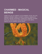 Charmed - Magical Beings: Agent Fallon, Alchemist, Alice Warren, Alpha, an Ling, Andrew O'Brian, Angel of Death, Angels, Angels of Destiny, Anubis, Aphrodite, Assistant Demons, Athena, Athulak, Ava Nicolae, Aviva, Belthazor, Ben, Beta, Bianca, Billie Jenk