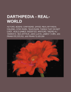 Darthipedia - Real-World: Actors, Books, Cartoons, Dates, Real Mythical Figures, Star Wars, Television, Things That Do Not Exist, Video Games, Websites, Writers, "Weird Al" Yankovic, Bea Arthur, Jake Lloyd, James T. Kirk, Jax Pavan 555,555,555, Jax Pavan