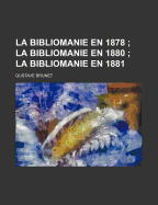 La Bibliomanie En 1878; La Bibliomanie En 1880 La Bibliomanie En 1881