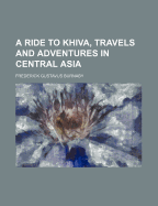 A Ride to Khiva: Travels and Adventures in Central Asia