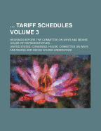 Tariff Schedules Volume 3; Hearings Before the Committee on Ways and Means, House of Representatives