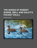 The Songs of Robert Burns. (Bell and Daldy's Pocket Vols.).
