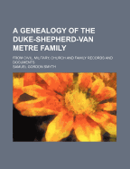 A Genealogy of the Duke-Shepherd-Van Metre Family from Civil Military Church and Family Records a