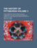 The History of Pittsburgh Volume 3; With a Brief Notice of Its Facilities of Communication, and Other Advantages for Commercial and Manufacturing Purposes - By Neville B. Craig