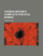Thomas Moore's Complete Poetical Works