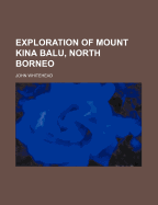 Exploration of Mount Kina Balu, North Borneo