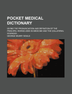 A pocket medical dictionary : giving the pronunciation and definition of the principal words used in medicine and the collateral sciences ...