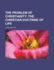 The Problem of Christianity: The Christian Doctrine of Life...