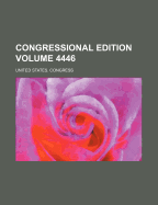 Congressional Edition Volume 4446