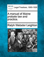 A Manual of Maine Probate Law and Practice.