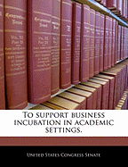 To Support Business Incubation in Academic Settings.