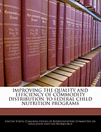 Improving the Quality and Efficiency of Commodity Distribution to Federal Child Nutrition Programs: Hearing Before the Committee on Education and the Workforce, U.S. House of Representatives, One Hundred Eighth Congress, First Session, October 7, 2003.