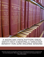 A Medicare Prescription Drug Safety Net: Creating a Targeted Benefit for Low-Income Seniors: Hearing Before the Subcommittee on Human Rights and Wellness of the Committee on Government Reform, House of Representatives, One Hundred Eighth Congress, First S