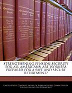 Strengthening Pension Security for All Americans: Are Workers Prepared for a Safe and Secure Retirement?: Hearing Before the Committee on Education and the Workforce, U.S. House of Representatives, One Hundred Eighth Congress, Second Session, February 25,
