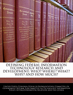 Defining Federal Information Technology Research and Development: Who? Where? What? Why? and How Much?: Hearing Before the Subcommittee on Technology, Information Policy, Intergovernmental Relations