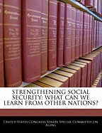 Strengthening Social Security: What Can We Learn from Other Nations?