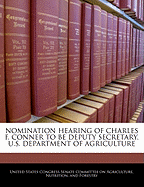 Nomination Hearing of Charles F. Conner to Be Deputy Secretary, U.S. Department of Agriculture: Hearing Before the Committee on Agriculture