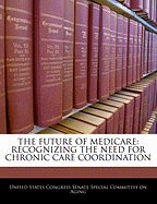 The Future of Medicare: Recognizing the Need for Chronic Care Coordination