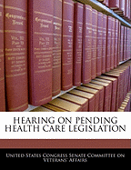 Hearing on Pending Health Care Legislation
