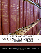 Reverse Mortgages: Polishing Not Tarnishing the Golden Years